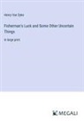Henry Van Dyke - Fisherman's Luck and Some Other Uncertain Things