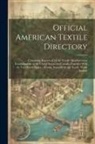 Anonymous - Official American Textile Directory; Containing Reports of all the Textile Manufacturing Establishments in the United States and Canada, Together With