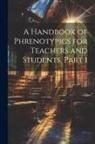 Anonymous - A Handbook of Phrenotypics for Teachers and Students, Part 1