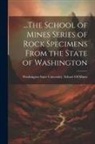 Washington State University School O - The School of Mines Series of Rock Specimens From the State of Washington