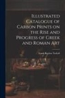 Frank Bigelow Tarbell - Illustrated Catalogue of Carbon Prints on the Rise and Progress of Greek and Roman Art
