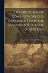 Joseph Frederick Whiteaves - Descriptions of Some New Species of Fossils From the Devonian Rocks of Manitoba