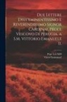 Victor Emmanuel, Pope Leo Xiii - Due Lettere Dell'eminentissimo E Reverendissimo Signor Cardinal Pecci, Vescovo Di Perugia, a S.M. Vittorio Emanuele Ii