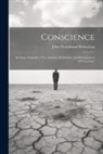 John Drummond Robertson - Conscience: An Essay Towards a New Analysis, Deduction, and Development of Conscience