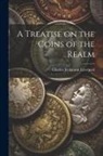 Charles Jenkinson Liverpool - A Treatise on the Coins of the Realm