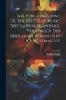 Wilhelm Busch - The Power of Sound Or, the Effect of Music, With a Moral, an Engl. Version [Of Der Virtuos, by W. Busch] by A.B. Westmacott
