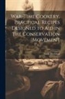 Edith Blackman - War-time Cookery, Practical Recipes Designed to aid in the Conservation Movement