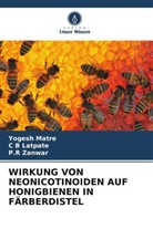 C B Latpate, Yogesh Matre, P R Zanwar, P. R Zanwar, P.R Zanwar - WIRKUNG VON NEONICOTINOIDEN AUF HONIGBIENEN IN FÄRBERDISTEL