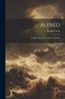 Joseph Cottle - Alfred: An Epic Poem in Twenty-four Books