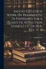 Emilio Costa - Saggio Esegetico Sopra Un Frammento Di Papiniano (Lib. 6 Quaest Fr. 50 [Section Symbol] 1 D. De Her. Pet., V. 3)