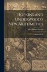 John William Hopkins - Hopkins and Underwood's New Arithmetics: Advanced Book