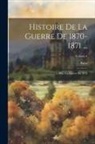 Palat - Histoire De La Guerre De 1870-1871 ...: 1. Ptie.: La Guerre De 1870; Volume 6