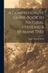 Sidney Hartnoll Beard - A Comprehensive Guide-book to Natural, Hygienic & Humane Diet
