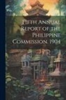 Anonymous - Fifth Annual Report of the Philippine Commission. 1904