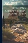 Barthold Georg Niebuhr, Barthold Georg Theophanes - Theophanis Chronographia, Volume 1; Volume 43