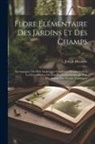 Joseph Decaisne - Flore élémentaire des jardins et des champs: Accompagnée de clefs analytiques conduisant promptement à la détermination des familles et des genres et