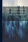 Henri Berr - Peut-on Refaire L'Unité Morale de la France?