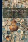 Richard Wagner - The Rhine Gold: Prologue to the Trilogy The Ring of the Nibelung