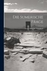Franz Heinrich Weißbach - Die Sumerische Frage