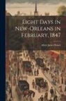 Albert James Pickett - Eight Days in New-Orleans in February, 1847