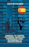 Julio Alberto Martinez Lagrene - Domina tu fuerza interior