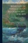 Belgium Commission De La Belgica, A. de (Adrien) C. Gerlache de Gomery - Résultats du voyage du S.Y. Belgica en 1897-1898-1899: Sous le commandement de A. de Gerlache de Gomery. Rapports scientifiques publiés aux frais du g