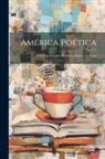 Anonymous - América Poética: Colección Escojida De Composiciones En Verso