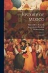 Hubert Howe Bancroft, Joseph Joshua Peatfield, Thomas Savage - History of Mexico: 1804-1824