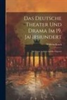 Wilhelm Kosch - Das Deutsche Theater und Drama im 19. Jahrhundert: Mit Einem Ausblick auf die Folgezeit