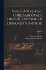 Francesco Piranesi, Giovanni Battista Piranesi - Vasi, candelabri, cippi, sarcofagi, tripodi, lvcerne ed ornamenti antichi; Volume 1