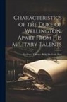 Thomas Philip De Grey Earl De Grey - Characteristics of the Duke of Wellington, Apart From His Military Talents