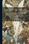 Stéphanie Félicité Genlis (Comtesse D - Les Chevaliers Du Cygne: Ou, La Cour De Charlemagne, Volume 1