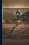 Jacques-Bénigne Bossuet - Oeuvres De Bossuet