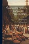 Pietro Della Valle - Viaggi Di Pietro Della Valle, Il Pellegrino: La Turchia. La Persia; Series 1