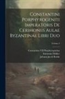 Immanuel Bekker, Constantine VII Porphyrogenitus, Johann Jacob Reiske - Constantini Porphyrogeniti Imperatoris De Cerimoniis Aulae Byzantinae Libri Duo; Volume 2
