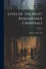 Arthur L. Hayward - Lives of the Most Remarkable Criminals; Volume 3