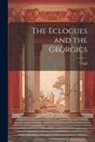 Virgil - The Eclogues and the Georgics