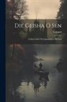 Klabund - Die Geisha O Sen: Geisha Lieder Nach Japanischen Motiven