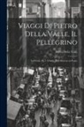 Pietro Della Valle - Viaggi Di Pietro Della Valle, Il Pellegrino: La Persia, Pt. 2. L'india Ed Il Ritorno in Patria