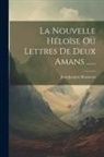 Jean-Jacques Rousseau - La Nouvelle Héloïse Ou Lettres De Deux Amans