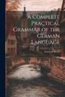 Friedrich Neebe - A Complete Practical Grammar of the German Language