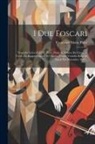 Francesco Maria Piave - I Due Foscari: Tragedia Lirica Di F. M. Piave, Posto In Musica Da Giuseppe Verdi. Da Rappresentarsi Nel Nuovo. Teatro Ventidio Basso