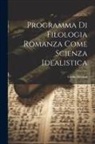 Giulio Bertoni - Programma di filologia romanza come scienza idealistica