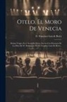 D Francisco Luis de Retes - Otelo, El Moro De Venecia: Drama Trágico En 4 Actos, En Verso, Escrito Con Presencia De La Obra De W. Shakspeare Por D. Francisco Luis De Retes
