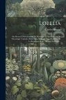 Charles Morren - Lobelia: Ou, Recueil D'observations De Botanique Et Spécialement De Tératologie Végétale, Dédié À La Mémoire D'un Des Pères De