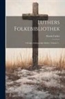Martin Luther - Luthers Folkebibliothek: Udvalgte Fuldstaendige Skrifter, Volume 2