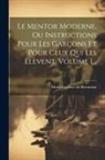 Marie Leprince De Beaumont - Le Mentor Moderne, Ou Instructions Pour Les Garçons Et Pour Ceux Qui Les Élèvent, Volume 1