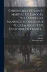 Adémar (De Chabannes), Bernardus Iterii - Chroniques De Saint-martial De Limoges, Pub. D'après Les Manuscrits Originaux Pour La Société De L'histoire De France