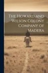 Anonymous - The Howard and Wilson Colony Company of Madera