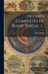 Blaise Pascal - Oeuvres Complètes De Blaise Pascal, 1